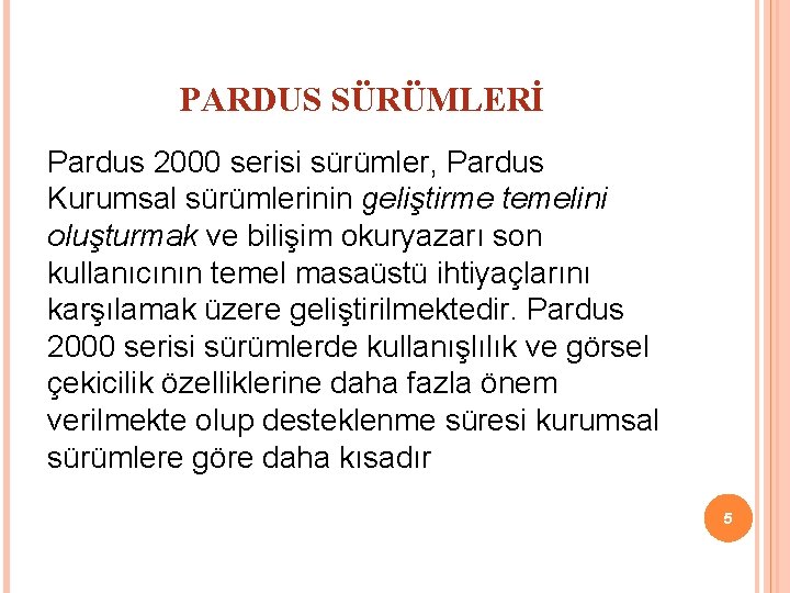 PARDUS SÜRÜMLERİ Pardus 2000 serisi sürümler, Pardus Kurumsal sürümlerinin geliştirme temelini oluşturmak ve bilişim