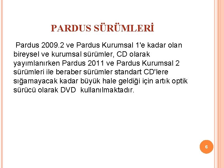 PARDUS SÜRÜMLERİ Pardus 2009. 2 ve Pardus Kurumsal 1'e kadar olan bireysel ve kurumsal