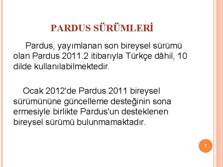 PARDUS SÜRÜMLERİ Pardus, yayımlanan son bireysel sürümü olan Pardus 2011. 2 itibarıyla Türkçe dâhil,