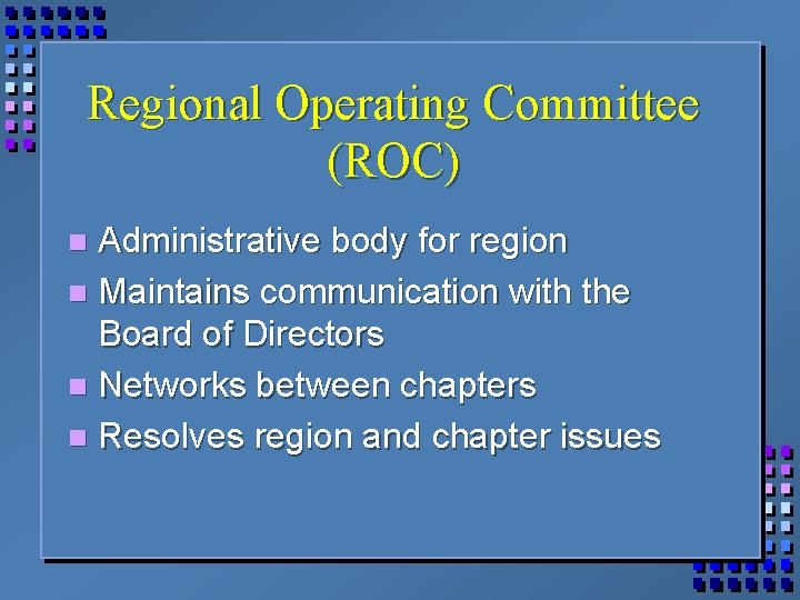 Regional Operating Committee (ROC) Administrative body for region n Maintains communication with the Board