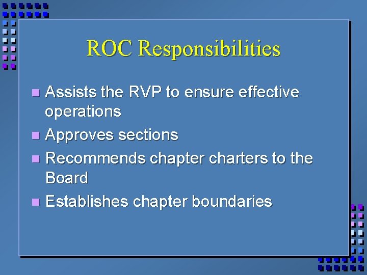 ROC Responsibilities Assists the RVP to ensure effective operations n Approves sections n Recommends