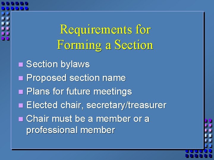 Requirements for Forming a Section bylaws n Proposed section name n Plans for future