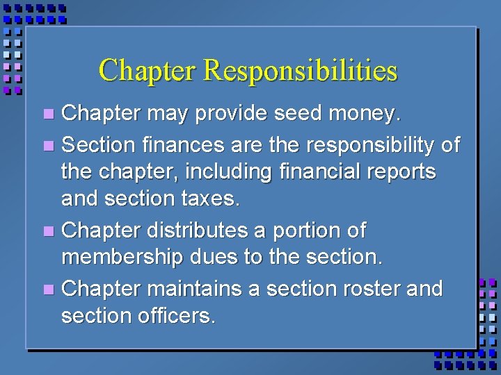 Chapter Responsibilities Chapter may provide seed money. n Section finances are the responsibility of