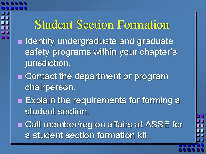 Student Section Formation Identify undergraduate and graduate safety programs within your chapter’s jurisdiction. n