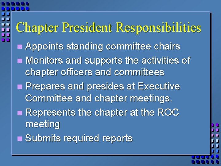 Chapter President Responsibilities Appoints standing committee chairs n Monitors and supports the activities of