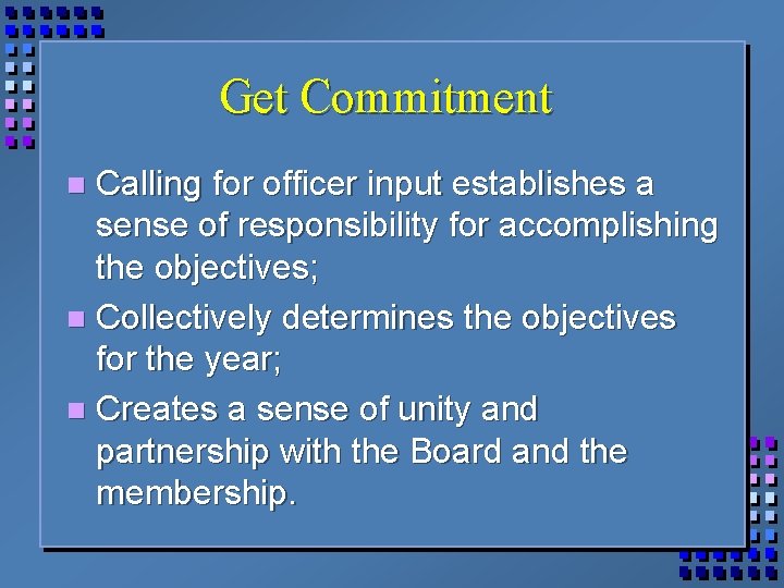 Get Commitment Calling for officer input establishes a sense of responsibility for accomplishing the