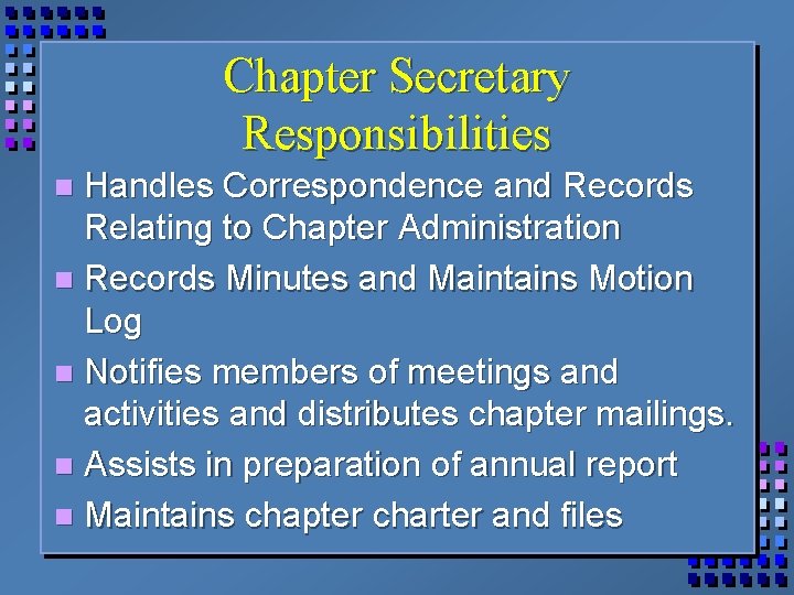 Chapter Secretary Responsibilities Handles Correspondence and Records Relating to Chapter Administration n Records Minutes