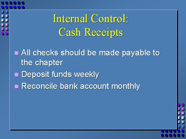 Internal Control: Cash Receipts All checks should be made payable to the chapter n