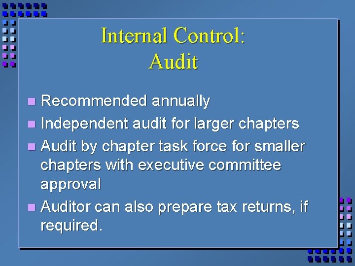 Internal Control: Audit Recommended annually n Independent audit for larger chapters n Audit by