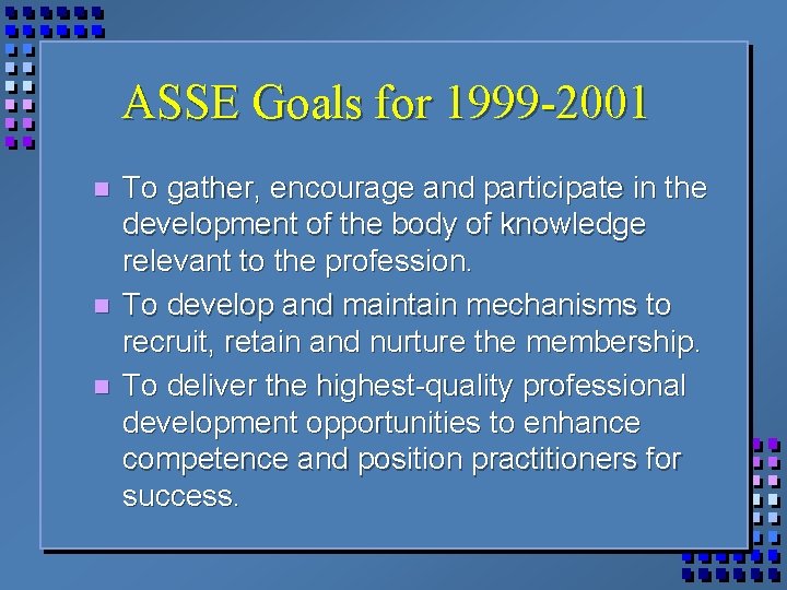 ASSE Goals for 1999 -2001 n n n To gather, encourage and participate in