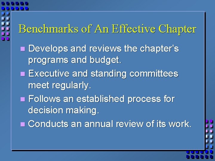 Benchmarks of An Effective Chapter Develops and reviews the chapter’s programs and budget. n