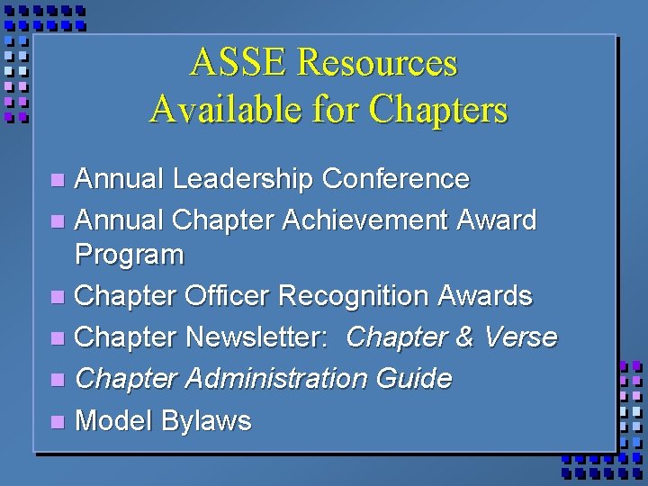 ASSE Resources Available for Chapters Annual Leadership Conference n Annual Chapter Achievement Award Program