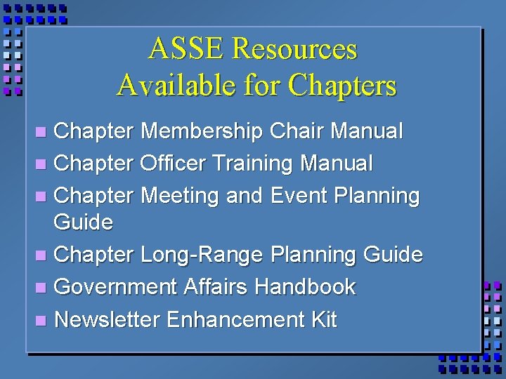 ASSE Resources Available for Chapters Chapter Membership Chair Manual n Chapter Officer Training Manual