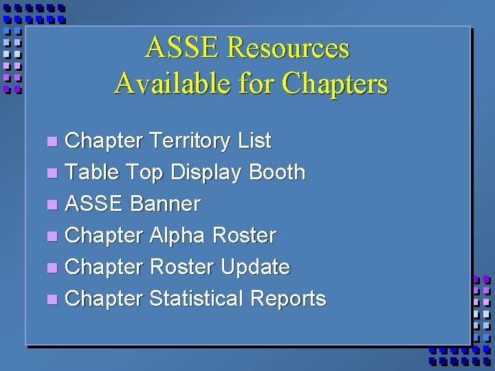 ASSE Resources Available for Chapters Chapter Territory List n Table Top Display Booth n