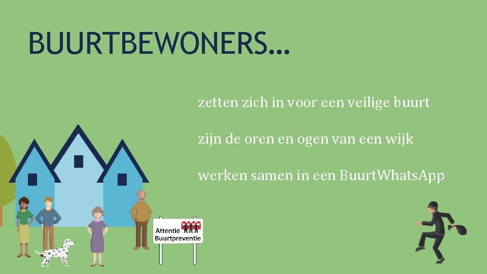 BUURTBEWONERS… zetten zich in voor een veilige buurt zijn de oren en ogen van