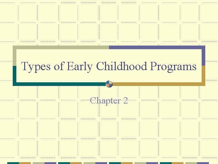Types of Early Childhood Programs Chapter 2 