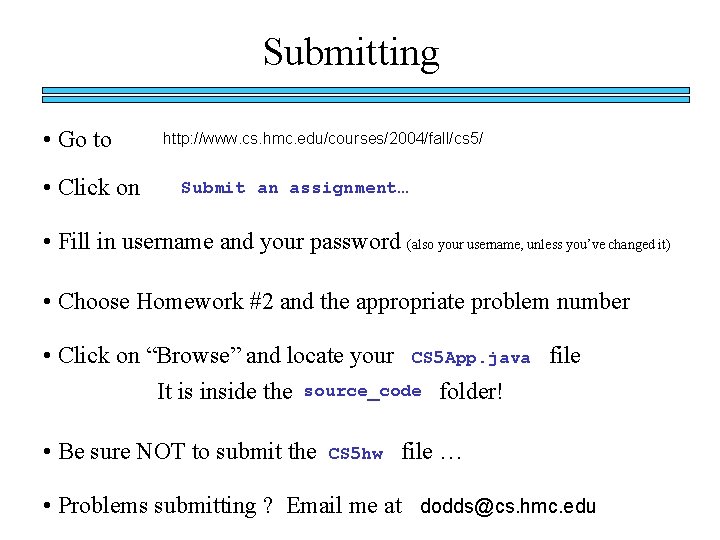 Submitting • Go to • Click on http: //www. cs. hmc. edu/courses/2004/fall/cs 5/ Submit