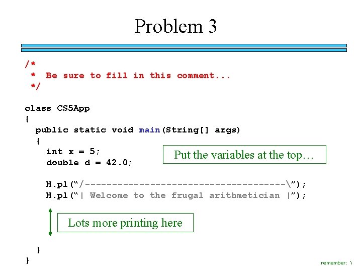 Problem 3 /* * Be sure to fill in this comment. . . */
