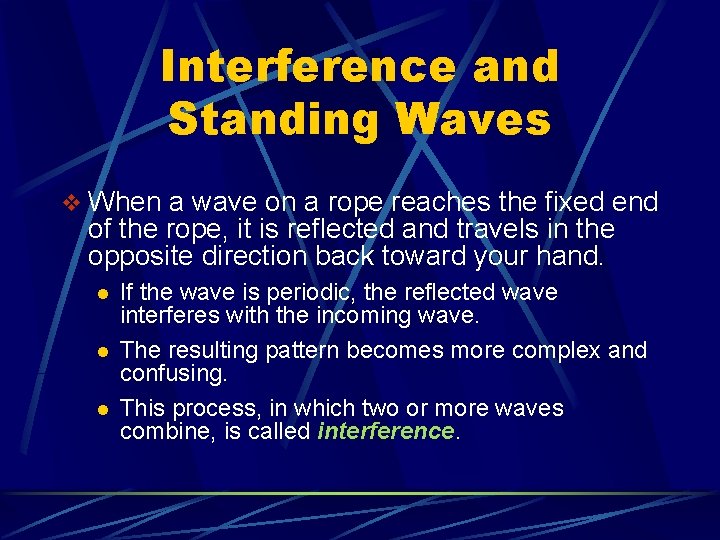 Interference and Standing Waves v When a wave on a rope reaches the fixed