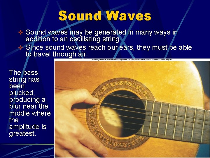 Sound Waves v Sound waves may be generated in many ways in addition to