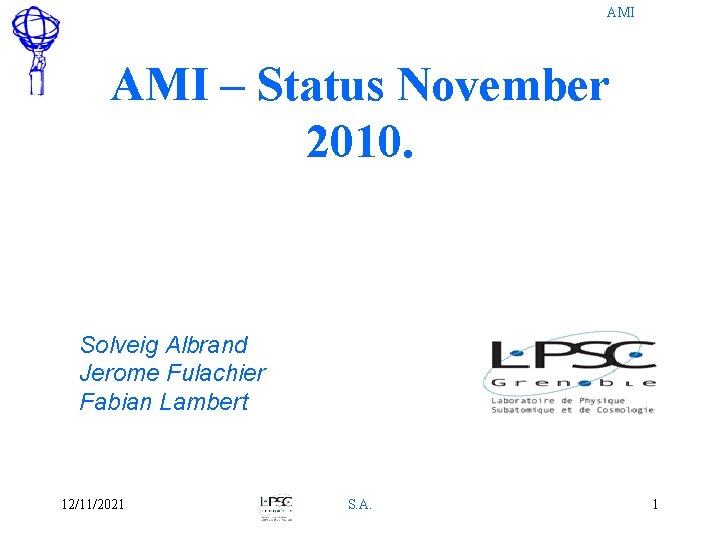 AMI – Status November 2010. Solveig Albrand Jerome Fulachier Fabian Lambert 12/11/2021 S. A.