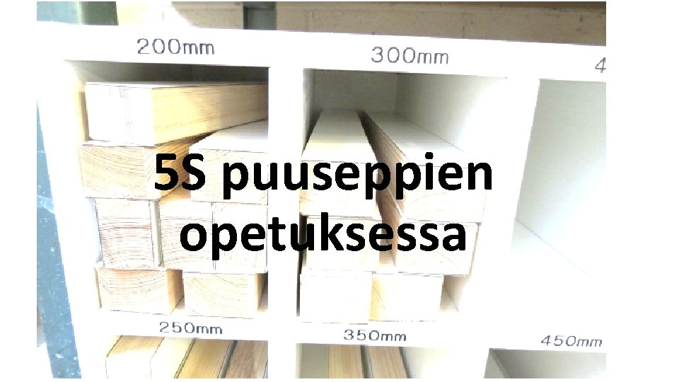 5 S puuseppien opetuksessa 