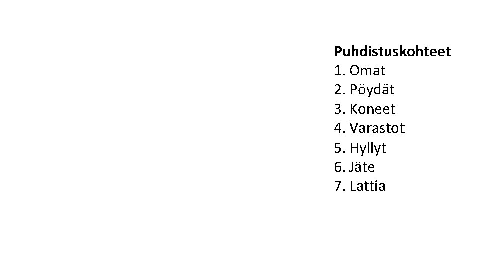 Puhdistuskohteet 1. Omat 2. Pöydät 3. Koneet 4. Varastot 5. Hyllyt 6. Jäte 7.