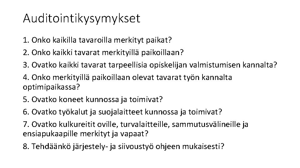 Auditointikysymykset 1. Onko kaikilla tavaroilla merkityt paikat? 2. Onko kaikki tavarat merkityillä paikoillaan? 3.