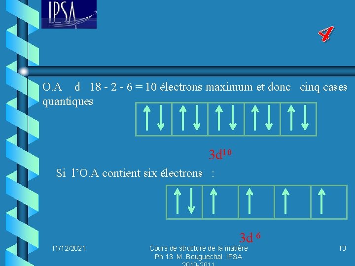 4 O. A d 18 - 2 - 6 = 10 électrons maximum et
