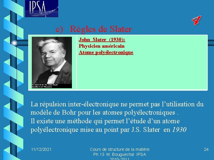 c) Règles de Slater 4 John Slater (1930): Physicien américain Atome polyélectronique La répulsion