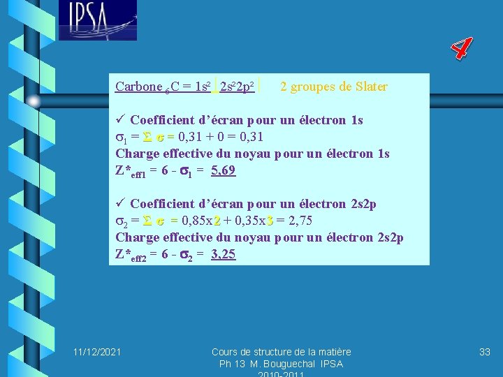 4 Carbone 6 C = 1 s² 2 p² 2 groupes de Slater ü