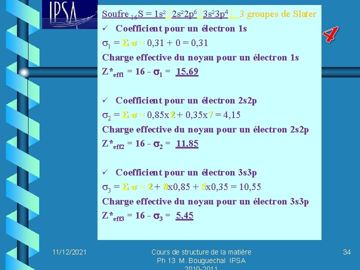 Soufre 16 S = 1 s² 2 p 6 3 s² 3 p 4