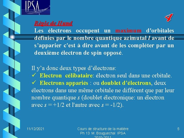4 Règle de Hund Les électrons occupent un maximum d'orbitales définies par le nombre
