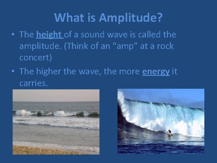 What is Amplitude? • The height of a sound wave is called the amplitude.