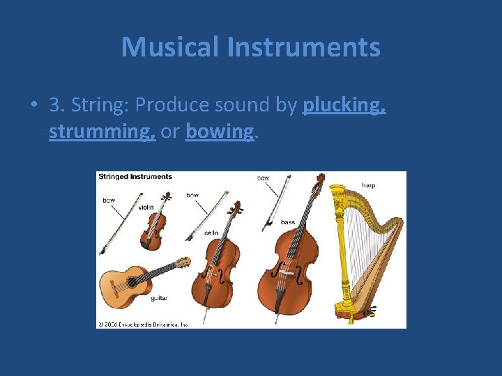 Musical Instruments • 3. String: Produce sound by plucking, strumming, or bowing. 