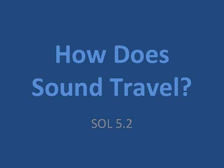 How Does Sound Travel? SOL 5. 2 