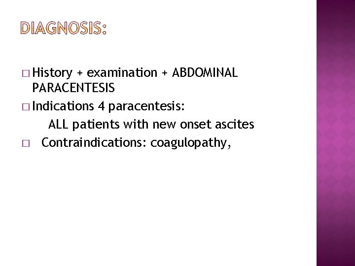 � History + examination + ABDOMINAL PARACENTESIS � Indications 4 paracentesis: ALL patients with