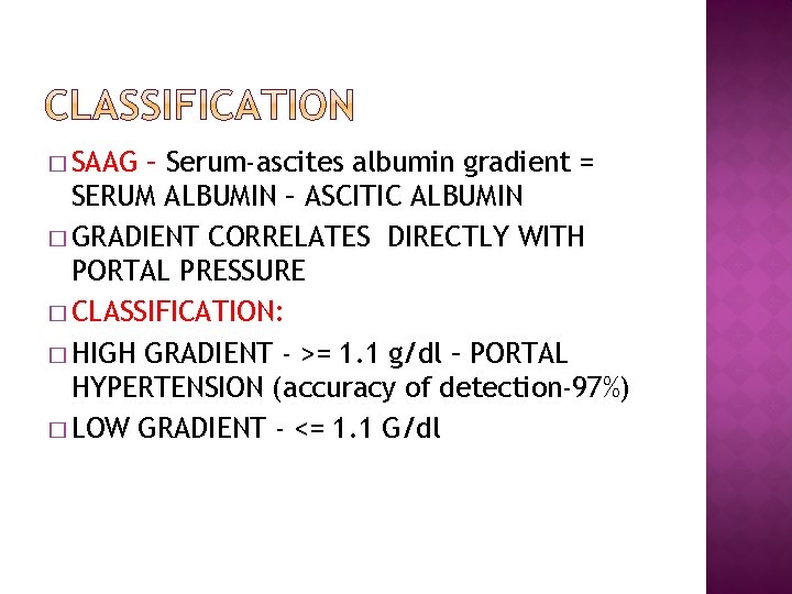 � SAAG – Serum-ascites albumin gradient = SERUM ALBUMIN – ASCITIC ALBUMIN � GRADIENT