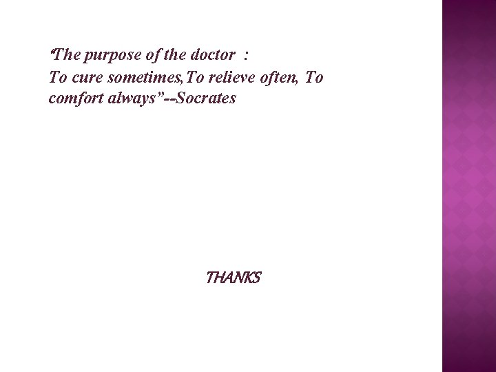 “The purpose of the doctor : To cure sometimes, To relieve often, To comfort