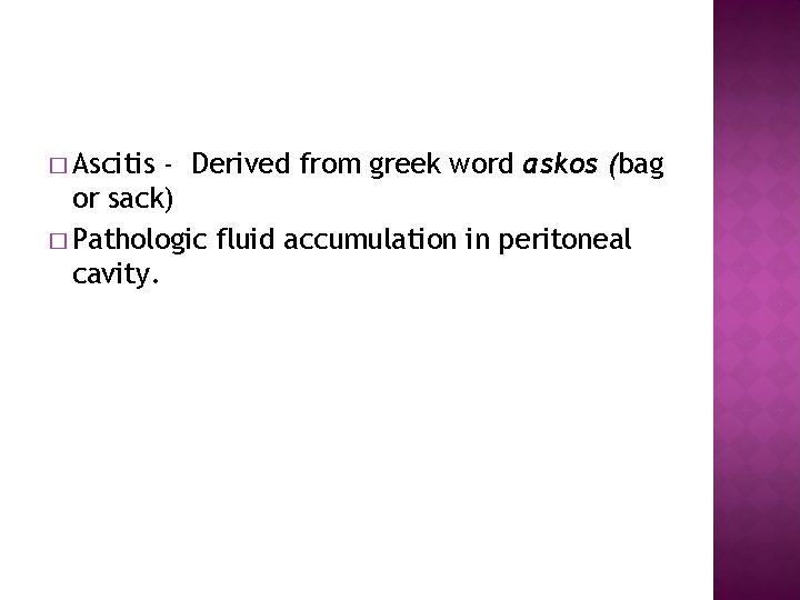 � Ascitis - Derived from greek word askos (bag or sack) � Pathologic fluid