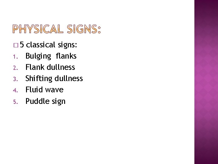 � 5 1. 2. 3. 4. 5. classical signs: Bulging flanks Flank dullness Shifting