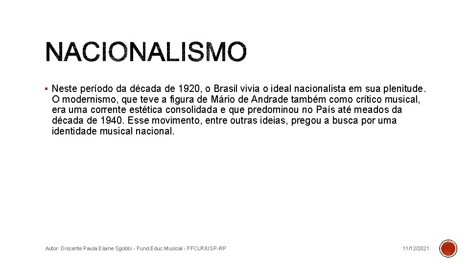 § Neste período da década de 1920, o Brasil vivia o ideal nacionalista em