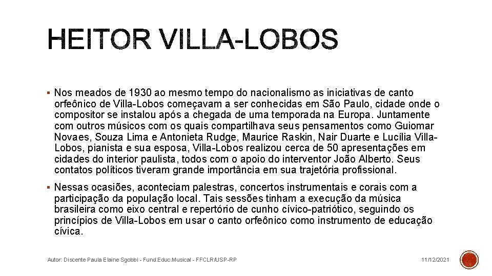 § Nos meados de 1930 ao mesmo tempo do nacionalismo as iniciativas de canto