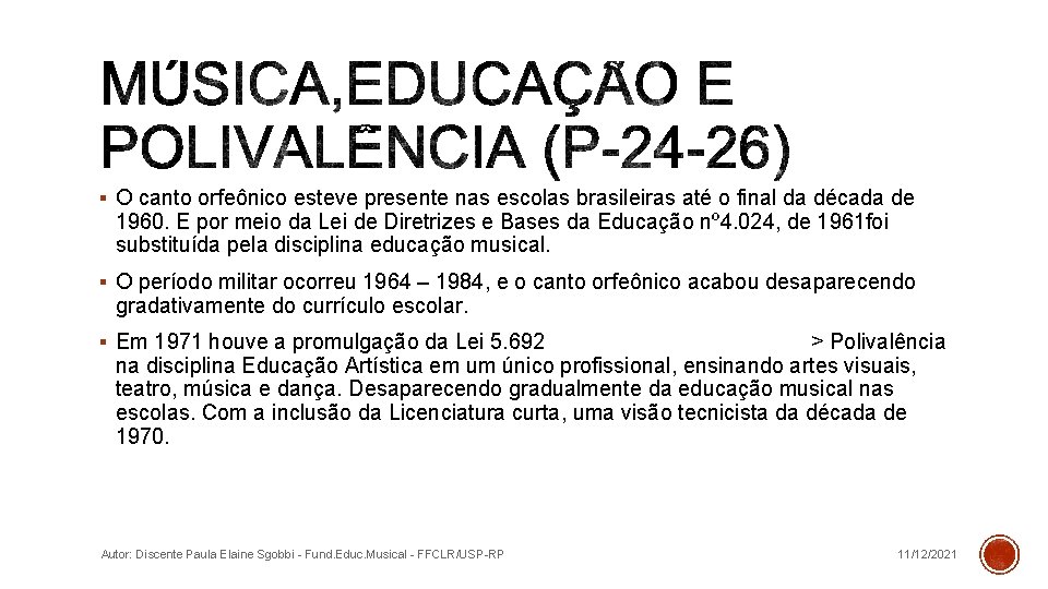 § O canto orfeônico esteve presente nas escolas brasileiras até o final da década