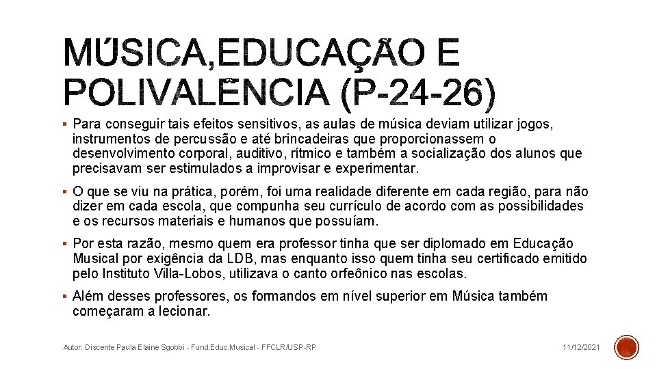 § Para conseguir tais efeitos sensitivos, as aulas de música deviam utilizar jogos, instrumentos