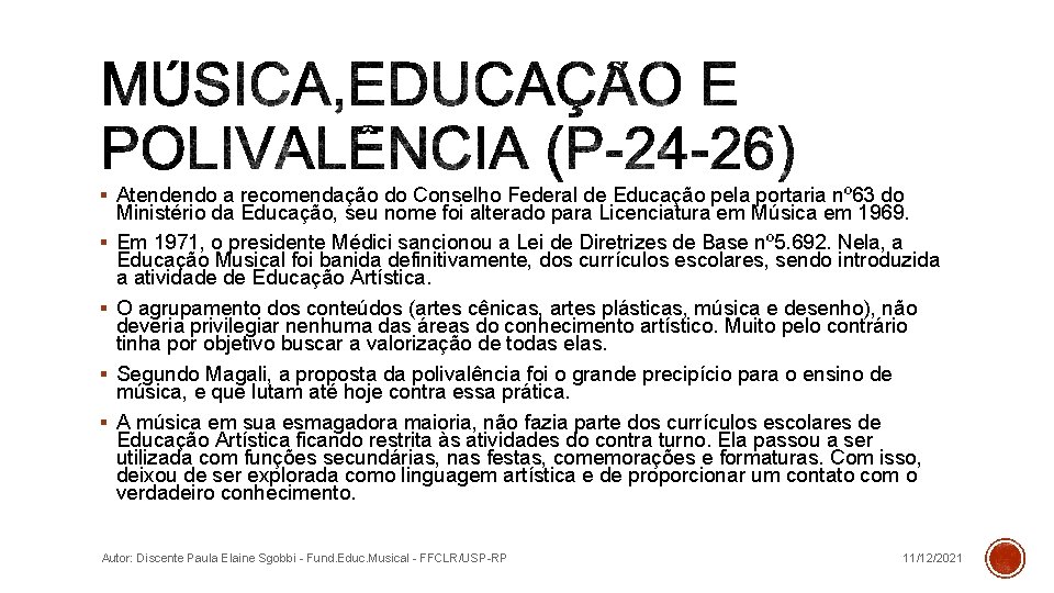 § Atendendo a recomendação do Conselho Federal de Educação pela portaria nº 63 do