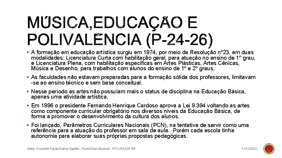 § A formação em educação artística surgiu em 1974, por meio da Resolução nº