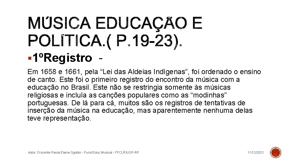 § 1ºRegistro Em 1658 e 1661, pela “Lei das Aldeias Indígenas”, foi ordenado o