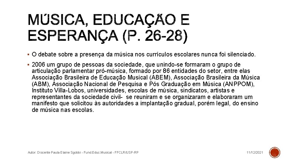 § O debate sobre a presença da música nos currículos escolares nunca foi silenciado.