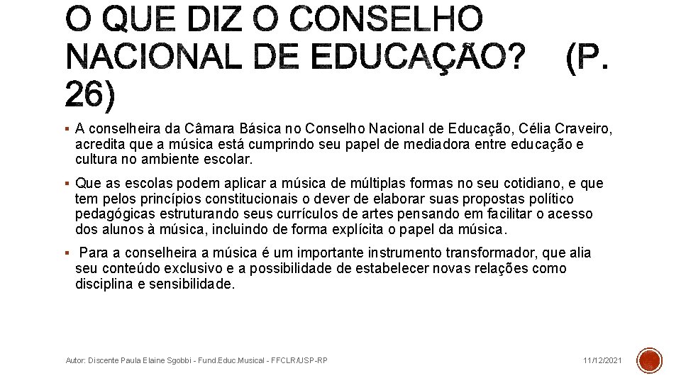 § A conselheira da Câmara Básica no Conselho Nacional de Educação, Célia Craveiro, acredita